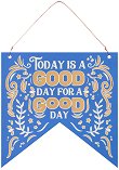  -   Today is a good day for a good day - 