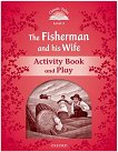Classic Tales - ���� 2 (A1+): The Fisherman and His Wife Activity Book and Play Second Edition - 