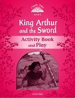 Classic Tales - ���� 2 (A1+): Kind Arthur and the Sword Activity Book and Play Second Edition - 