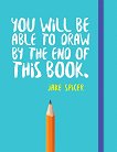 You Will be Able to Draw by the End of This Book - 