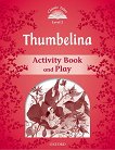 Classic Tales - ���� 2 (A1+): Thumbelina Activity Book and Play Second Edition - 